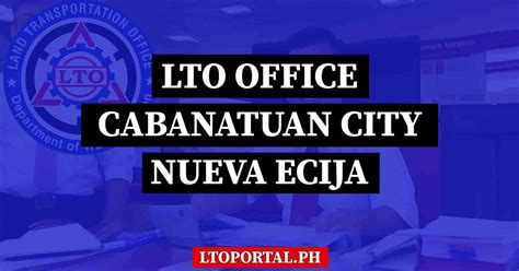 LTO Cabanatuan City (Nueva Ecija) Office Location and Contact .